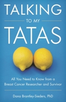 Talking to My Tatas: All You Need to Know from a Breast Cancer Researcher and Survivor 1538155109 Book Cover
