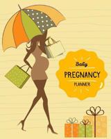 Pregnancy Planner: Baby Journal, Mom's Checklist, Baby Feeding Schedule, Doctor's Appointments, Pregnancy Weight Tracker, Hospital Workbook 1985721317 Book Cover