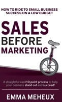 Sales Before Marketing: How to ride to small business success on a low budget 1068231726 Book Cover