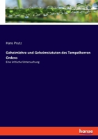 Geheimlehre und Geheimstatuten des Tempelherren Ordens: Eine kritische Untersuchung 3348115531 Book Cover