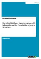 Das Selbstbild �lterer Menschen ab dem 60. Lebensjahr und ihr Fremdbild von jungen Menschen 3656239940 Book Cover