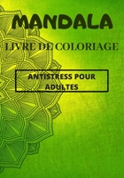 Mandala: Livre De Coloriage, Antistress Pour Adultes (French Edition) 1656256258 Book Cover