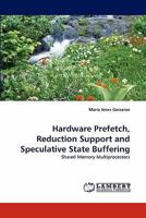 Hardware Prefetch, Reduction Support and Speculative State Buffering: Shared Memory Multiprocessors 3843365172 Book Cover