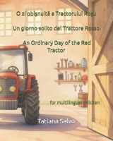 O zi obi?nuita a Tractorului Ro?u | Un giorno solito del Trattore Rosso | An Ordinary Day of the Red Tractor: Carte multilingva pentru copii în limba ... ??, auf Deutsch, ?????? ?) (Italian Edition) B0GH1984QR Book Cover