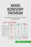 Model biznesowy freemium: Przyci&#261;gnij wi&#281;cej klientów i zwi&#281;ksz swoj&#261; sprzeda&#380; 280867158X Book Cover