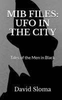 MIB Files: UFO In The City - Tales of the Men In Black 1543035264 Book Cover