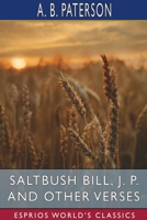 SALTBUSH BILL, J.P., AND OTHER VERSES: Classic Novel 1514674343 Book Cover