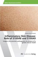 Inflammatory Skin Disease: Role of S100A8 and S100A9: Insights into psoriasis pathogenesis by analysis of a genetic mouse model 3639474554 Book Cover