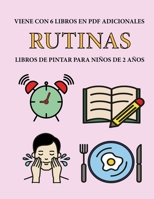 Libros de pintar para ni�os de 2 a�os (Rutinas): Este libro tiene 40 p�ginas para colorear con l�neas extra gruesas que sirven para reducir la frustraci�n y mejorar la confianza. Este libro ayudar� a  1800258038 Book Cover