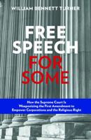 Free Speech for Some: How the Supreme Court Is Weaponizing the First Amendment to Empower Corporations and the Religious Right 1938901886 Book Cover