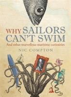 Why Sailors Can't Swim and Other Marvellous Maritime Curiosities 1408188058 Book Cover