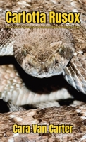 Carlotta Rusox: The Life of a Western Diamondback Rattlesnake 1972671014 Book Cover