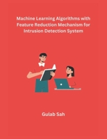 Machine Learning Algorithms with Feature Reduction Mechanism for Intrusion Detection System B0CWJC1YQ6 Book Cover