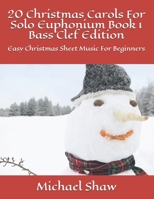 20 Christmas Carols For Solo Euphonium Book 1 Bass Clef Edition: Easy Christmas Sheet Music For Beginners B08849FVCW Book Cover