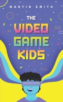 The Video Game Kids: Adventure book for kids 8-12 B0B4BGJRFH Book Cover