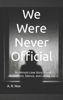 We Were Never Official: An Almost-Love Story About Attachment, Silence, and Letting Go B0G7XQ1XRD Book Cover