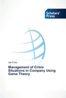 Management of Crisis Situations in Company Using Game Theory 3639662369 Book Cover