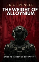 The Weight of Alloynium: Episode II: Hostile Extraction B0GSN2J3G5 Book Cover