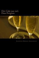 Diet Coke just isn't Dom Perignon 1480238678 Book Cover