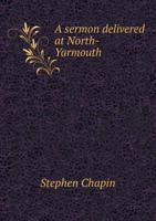 A Sermon Delivered at North-Yarmouth 5518714637 Book Cover
