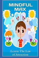 Mindful Max: Learns the Law of Attraction 1521734453 Book Cover