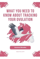 What You Need to Know About Tracking Your Ovulation B0CGLB6BG7 Book Cover