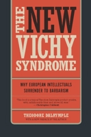 The New Vichy Syndrome: Why European Intellectuals Surrender to Barbarism 1594033722 Book Cover