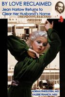 By Love Reclaimed: Jean Harlow Returns to Clear Her Husband's Name 1475928882 Book Cover