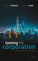 Taming the Corporation: How to Regulate for Success 019883618X Book Cover