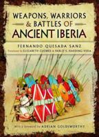 Weapons, Warriors and Battles of Ancient Iberia 1781592756 Book Cover