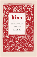 Kiss My Relics: Hermaphroditic Fictions of the Middle Ages 0226724611 Book Cover
