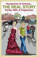 Housewives of America...the Real Story: Family, Faith, & Forgiveness 1462705294 Book Cover
