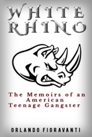 White Rhino: The Memoirs of an American Teenage Gangster B08GVGC84S Book Cover