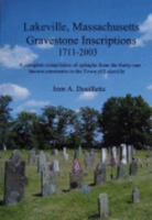 Lakeville, Massachusetts Gravestone Inscriptions, 1711-2003: A Complete Compilation of Epitaphs from the Thirty-One Known Cemeteries in the Town of La 0979664403 Book Cover