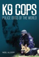 K9 Cops: Police Dogs of the World 1921941766 Book Cover