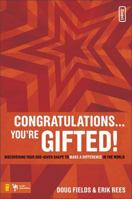 Congratulations! You're Gifted!: Discovering Your God-given Shape to Make a Difference in the World (Invert) 0310277256 Book Cover