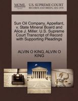 Sun Oil Company, Appellant, v. State Mineral Board and Alice J. Miller. U.S. Supreme Court Transcript of Record with Supporting Pleadings 1270427040 Book Cover