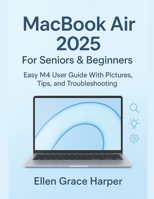 MACBOOK AIR 2025 FOR SENIORS & BEGINNERS: Easy M4 User Guide with Pictures, Tips, and Troubleshooting B0FR2CSJX9 Book Cover