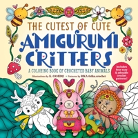 The Cutest of Cute Amigurumi Critters: A Coloring Book of Crocheted Baby Animals 1250324106 Book Cover