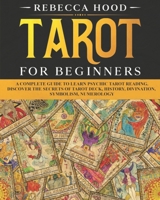 Tarot for Beginners: A Complete Guide to Discover the Secrets of Tarot Reading B089M2FSV3 Book Cover