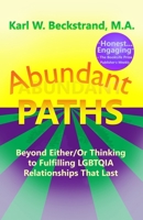 Abundant Paths: Beyond Either/Or Thinking to Fulfilling LGBTQIA Relationships That Last 1951599187 Book Cover