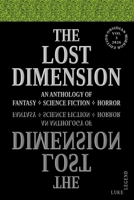 THE LOST DIMENSION - VOLUME 3 2026: AN ANTHOLOGY OF FANTASY, SCIENCE FICTION, HORROR (THE LOST DIMENSION: AN ANTHOLOGY OF FANTASY ? SCIENCE FICTION ? HORROR) B0HJ71XJM9 Book Cover