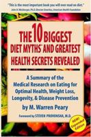 The Ten Biggest Diet Myths & Greatest Health Secrets Revealed " A Summary of the Medical Research on Eating for Optimal Health, Weight Loss, Longevity, and Disease Prevention 0962643408 Book Cover