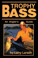 Trophy Bass: An Angler's Guide (Bass Series Library, Book No 7) 0936513063 Book Cover