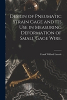 Design of Pneumatic Strain Gage and Its Use in Measuring Deformation of Small Gage Wire. 1014867320 Book Cover