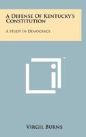 A Defense of Kentucky's Constitution: A Study in Democracy 1258160854 Book Cover