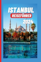ISTANBUL REISEFÜHRER 2024: Eine Stadt voller Geschichte, Kultur und Nachtleben (German Edition) B0CTYLW7WX Book Cover