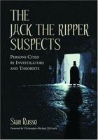 The Jack the Ripper Suspects: Persons Cited by Investigators and Theorists 0786417757 Book Cover