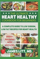 The Ultimate Heart Healthy Cookbook for Beginners: A complete 2000-day low sodium, low fat recipes guide for heart health to prevent and reverse cardiovascular problems B0CTBNKWLV Book Cover