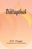 Di�ttagebuch - 111 Tage Ern�hrungstagebuch zum Ausf�llen: Abnehmtagebuch zum Ausf�llen F�r alle Ern�hrungsformen Motivationsspr�che Habit-Tracker f�r Schlaf und Wasser Tagebuch 1657975479 Book Cover